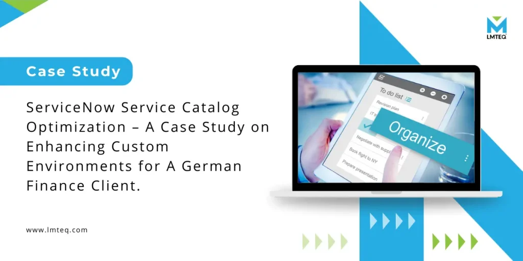 ServiceNow Service Catalog Optimization – A Case Study on Enhancing Custom Environments for A German Finance Client.