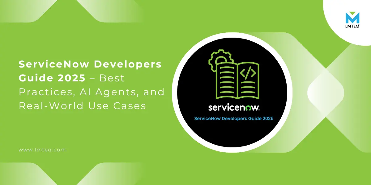 servicenow developer guide Green and white graphic featuring the ServiceNow Developers Guide 2025 – Best Practices, AI Agents, and Real-World Use Cases with an open book, gear icon, and the LMTEQ logo in the corner.